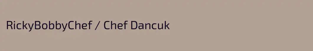 RickyBobbyChef / Chef Dancuk